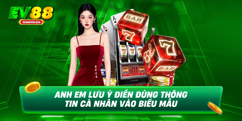 Anh em lưu ý điền đúng thông tin cá nhân vào biểu mẫu
