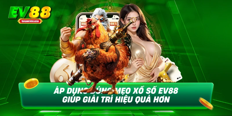 Áp dụng đúng mẹo xổ số EV88 giúp giải trí hiệu quả hơn