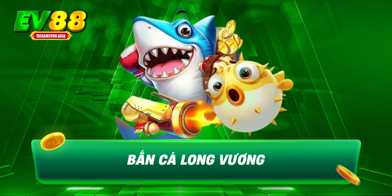 Bắn cá long vương