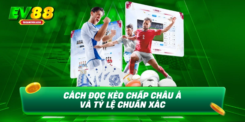 Cách đọc kèo chấp châu Á và tỷ lệ chuẩn xác