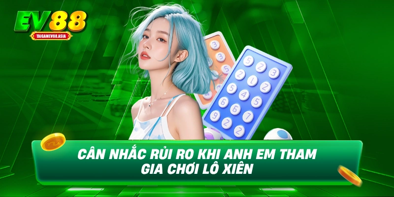 Cân nhắc rủi ro khi anh em tham gia chơi lô xiên