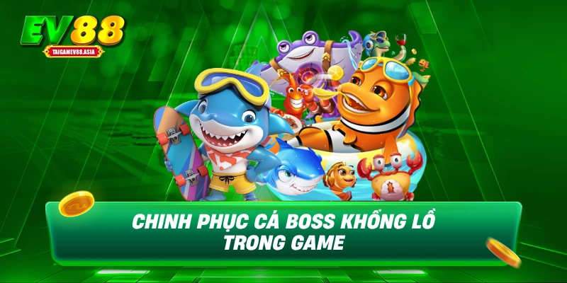 Chinh phục cá boss khổng lồ trong game