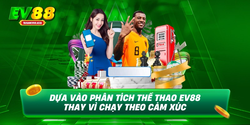 Dựa vào phân tích thể thao EV88 thay vì chạy theo cảm xúc