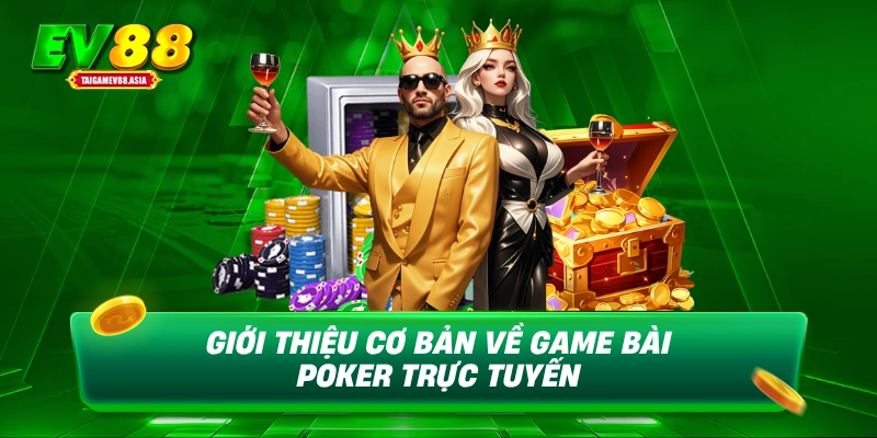 Giới thiệu cơ bản về game bài Poker trực tuyến
