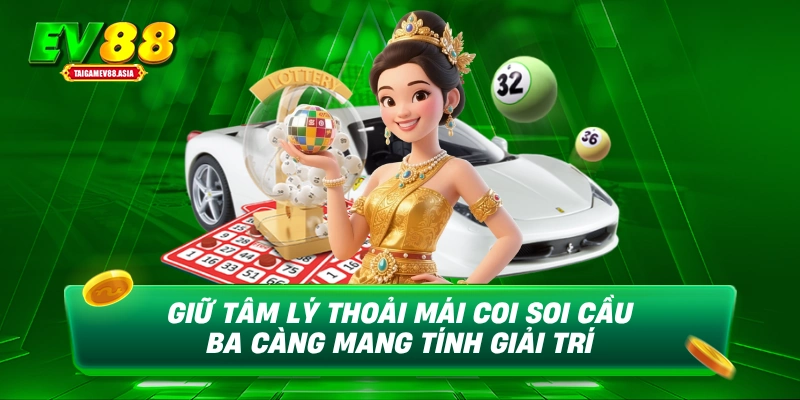 Giữ tâm lý thoải mái coi soi cầu ba càng mang tính giải trí