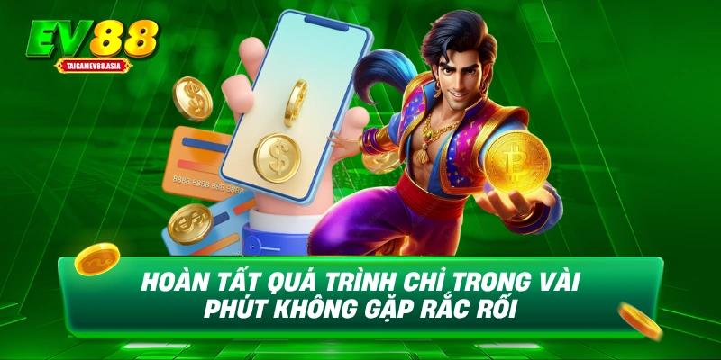 Hoàn tất quá trình chỉ trong vài phút không gặp rắc rối