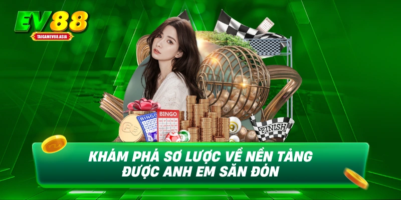 Khám phá sơ lược về nền tảng được anh em săn đón