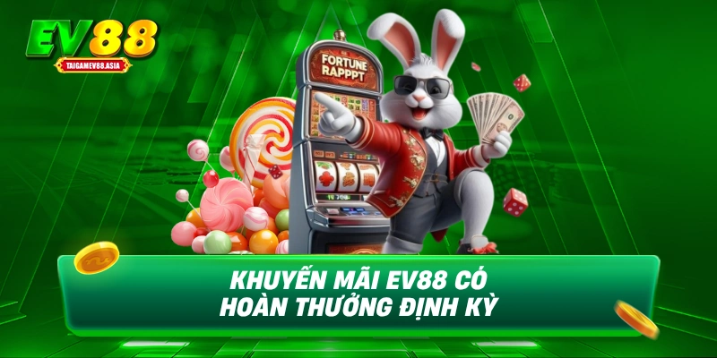Khuyến mãi EV88 có hoàn thưởng định kỳ