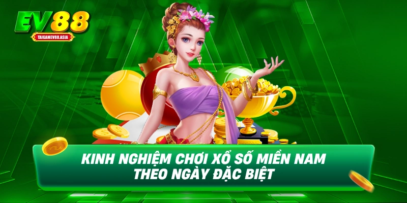 Kinh nghiệm chơi xổ số miền Nam theo ngày đặc biệt