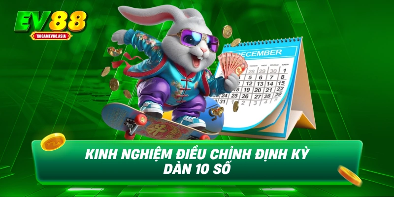 Kinh nghiệm điều chỉnh định kỳ dàn 10 số