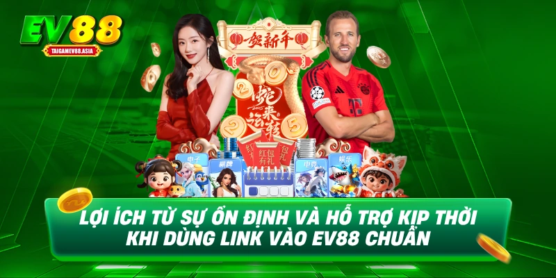 Lợi ích từ sự ổn định và hỗ trợ kịp thời khi dùng link vào EV88 chuẩn