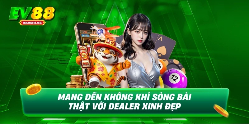 Mang đến không khí sòng bài thật với dealer xinh đẹp