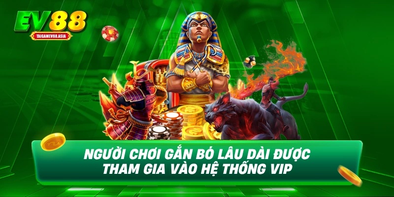 Người chơi gắn bó lâu dài được tham gia vào hệ thống VIP