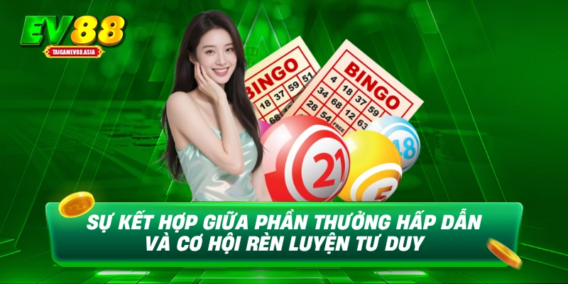 Sự kết hợp giữa phần thưởng hấp dẫn và cơ hội rèn luyện tư duy
