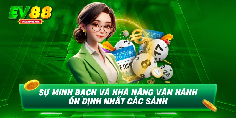 Sự minh bạch và khả năng vận hành ổn định nhất các sảnh