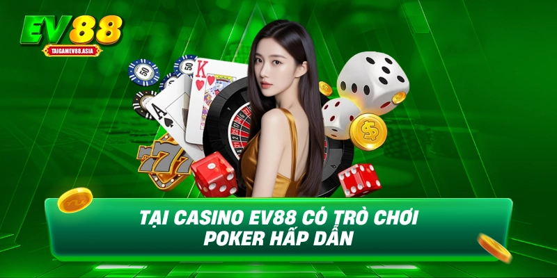 Tại casino EV88 có trò chơi Poker hấp dẫn