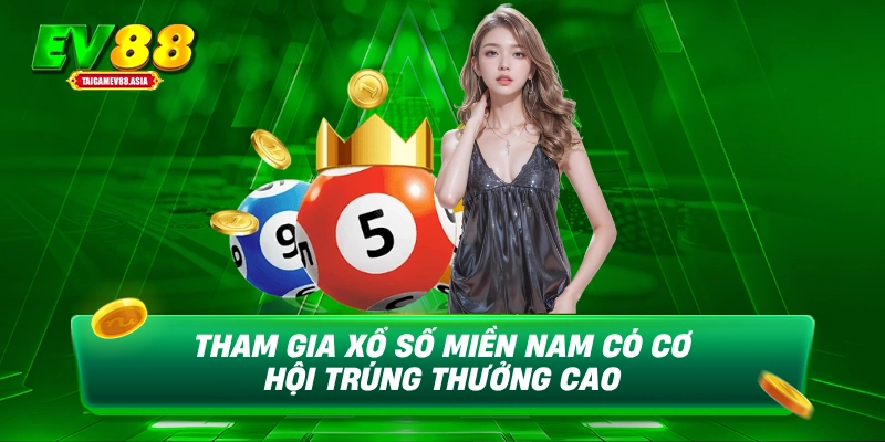 Tham gia xổ số miền Nam có cơ hội trúng thưởng cao