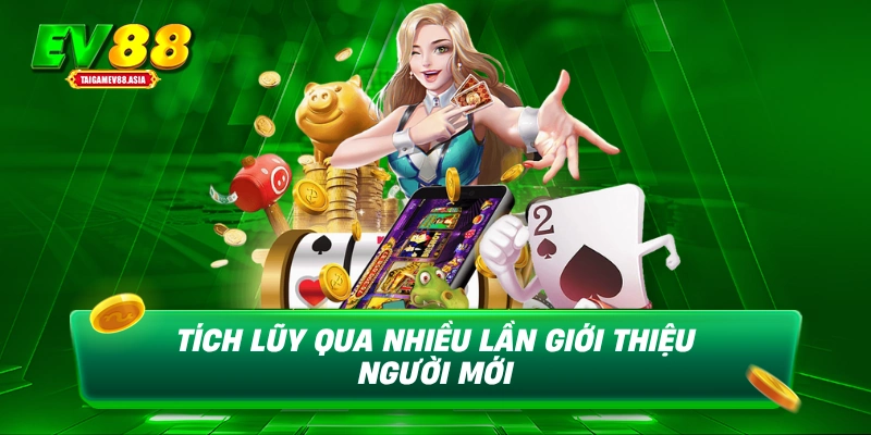 Tích lũy qua nhiều lần giới thiệu người mới