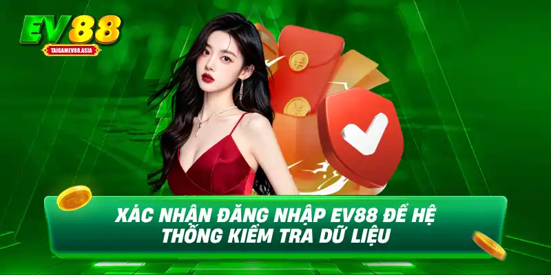 Xác nhận đăng nhập EV88 để hệ thống kiểm tra dữ liệu